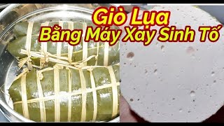 Cách làm Giò Lụa bằng máy xay sinh tố thơm ngon mềm dai đậm vị tại nhà || ÂTTG