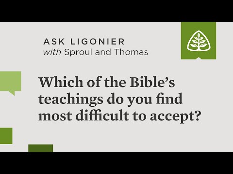 Which of the Bible’s teachings do you find most difficult to accept?