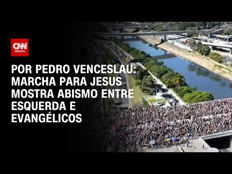 ​Análise: Marcha para Jesus mostra abismo entre esquerda e evangélicos | CNN 360º