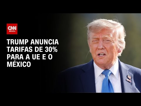 ​Trump anuncia tarifas de 30% para a UE e o México | BOLETIM CNN
