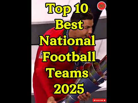 Top 10 Best National Football Teams 2025. #top10list #viralshort #footballteams