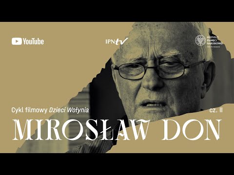 Mirosław Don (2/2): cykl DZIECI WOŁYNIA odc. 2 – film dokumentalny