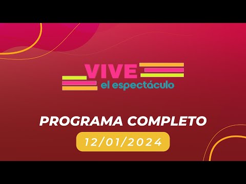 Programa Completo Vive el espectáculo _ 12/01/2024