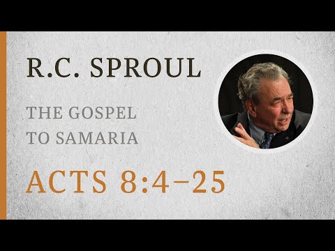 The Gospel to Samaria (Acts 8:4-25) — A Sermon by R.C. Sproul