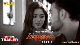 Ishqiyapa : Part 2 (2022) Ullu Hindi Web Series Trailer Video HD