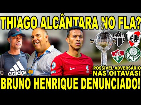 THIAGO ALCÂNTARA NO FLA? BRUNO HENRIQUE DENUNCIADO! POSSÍVEL ADVERSÁRIO DO MENGÃO NA LIBERTA!