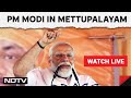PM Narendra Modi Live Today | PM Modi Rally In Mettupalayam Tamil Nadu, Lok Sabha Elections 2024