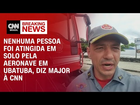 Nenhuma pessoa foi atingida em solo pela aeronave em Ubatuba, diz major à CNN | BASTIDORES CNN