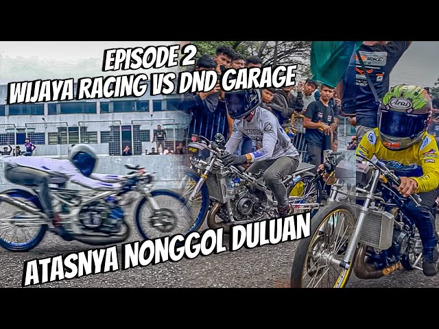 WIJAYA RACING VS DND GARAGE || BAWAH RAPET ATAS DI TINGGAL !!!