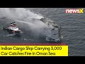 Indian Cargo Ship Catches Fire | Incident Occured In Oman Sea | NewsX