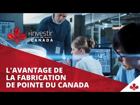 Pourquoi les entreprises manufacturières investissent-elles au Canada?