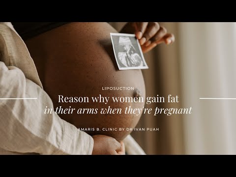 Reason why women gain fat in their arms when they're pregnant | Amaris B. Clinic by Dr Ivan Puah