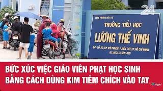 Bức xúc việc giáo viên phạt học sinh bằng cách dùng kim tiêm chích vào tay | VTV24