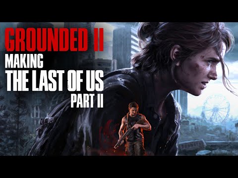 Grounded II - Making The Last of Us Part II Full Documentary