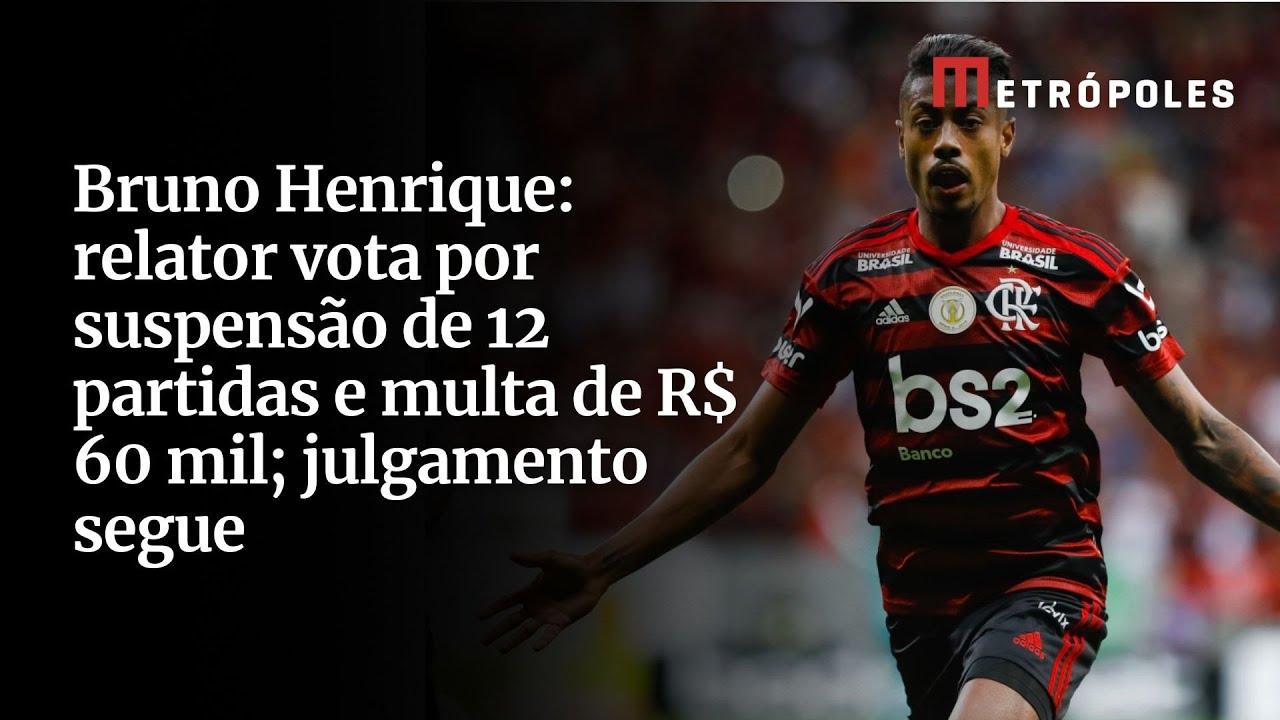 Bruno Henrique relator vota por suspensão de 12 partidas e multa de R$ 60 mil julgamento segue