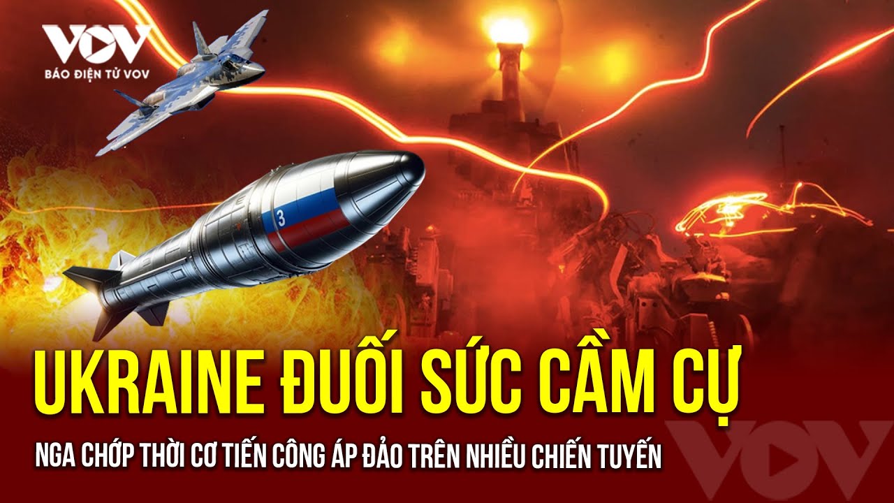 🔴THỰC ĐỊA MỘT CHIỀU: Ukraine đuối sức cầm cự, Nga chớp thời cơ đánh ồ ạt trên nhiều chiến tuyến