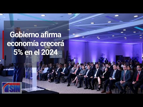 Gobierno afirma economía crecerá 5% en el 2024