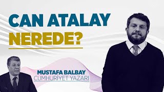 CAN ATALAY NEREDE?