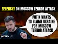Moscow Terror Attack | Putin Wants To Blame Ukraine For Moscow Concert Hall Attack: Zelenskyy