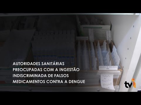 Vídeo: Autoridades sanitárias preocupadas com a ingestão indiscriminada de falsos medicamentos contra a dengue