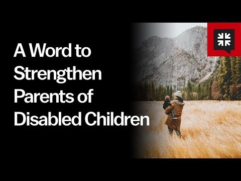 A Word to Strengthen Parents of Disabled Children // Ask Pastor John