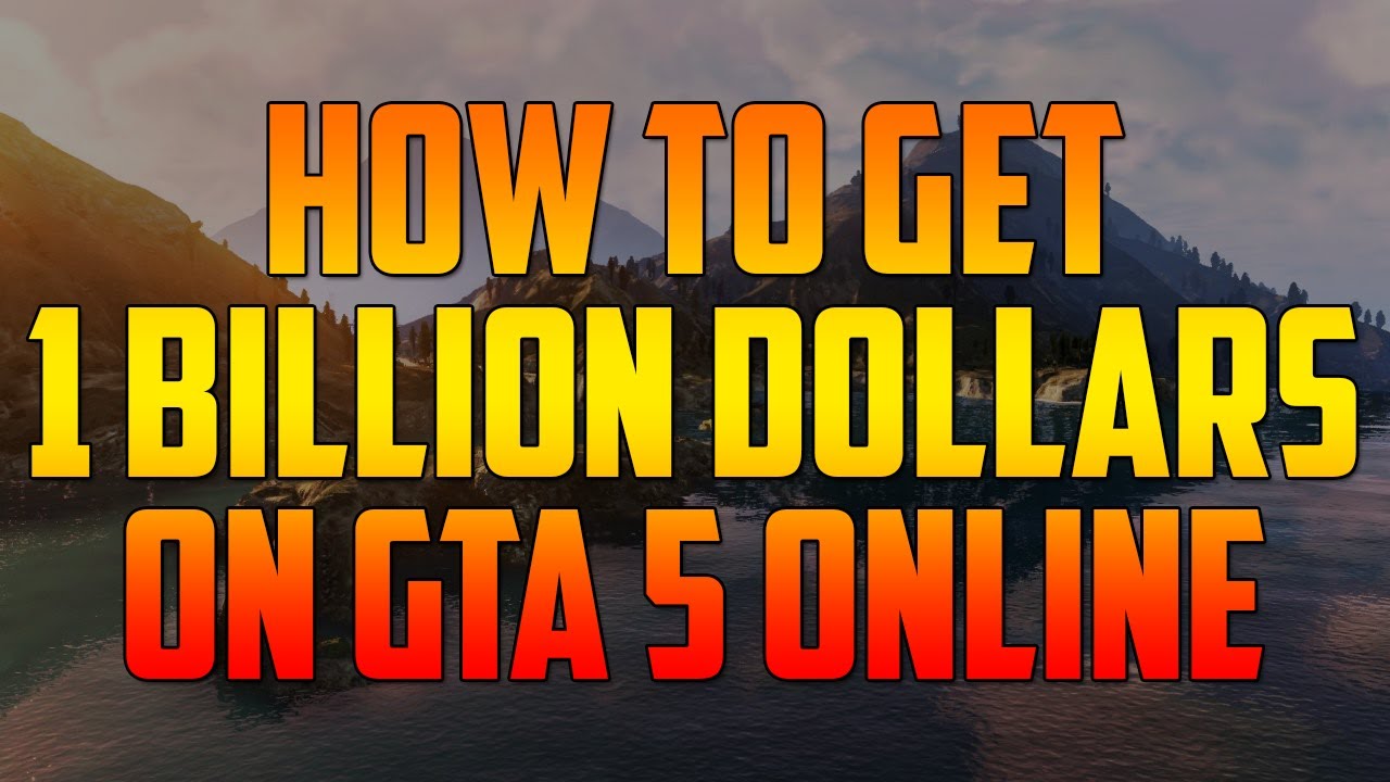 How To Get 1 BILLION DOLLARS on GTA 5 Online! - YouTube