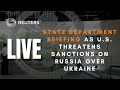LIVE: State Department briefing as U.S. threatens sanctions on Russia if it attacks Ukraine