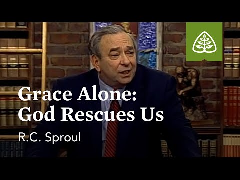 Grace Alone - God Rescues Us: God Alone with R.C. Sproul