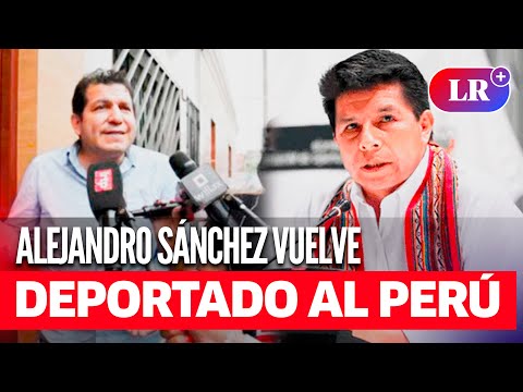 ALEJANDRO SÁNCHEZ financista de PEDRO CASTILLO regresa a Perú