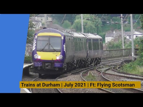 Trains at Durham | July 2021 | Ft: Flying Scotman