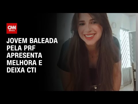 Jovem baleada pela PRF apresenta melhora e deixa CTI | AGORA CNN