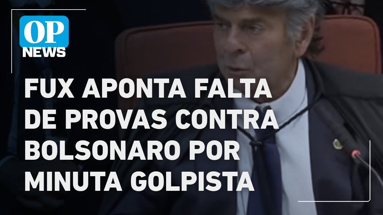 Fux afirma que não há provas de que Bolsonaro conhecia a minuta do golpe | O POVO NEWS