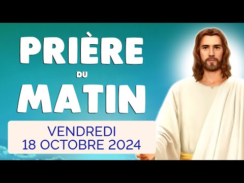 🙏 PRIERE du MATIN Vendredi 18 Octobre 2024 avec Évangile du Jour et Psaume