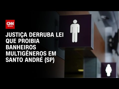 Justiça derruba lei que proibia banheiros multigêneros em Santo André (SP) | AGORA CNN