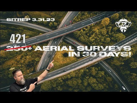 SITREP 3.31.23 - 421 Aerial Survey's in 30 Days!