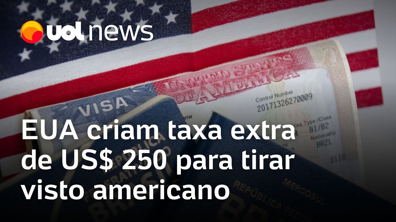 EUA criam nova taxa para estrangeiros pagarem para tirar o visto americano; valor será de US$ 250