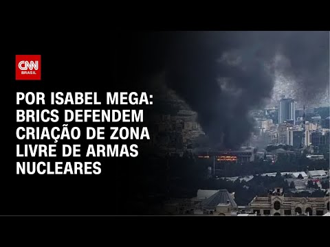 ​Brics defendem criação de zona livre de armas nucleares | CNN NOVO DIA