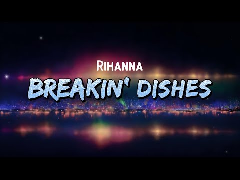 Rihanna - Breakin' Dishes (Lyrics)