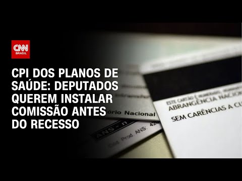 ​CPI dos Planos de Saúde: deputados querem instalar comissão antes do recesso | CNN NOVO DIA