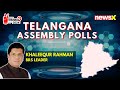 Exclusive: Khaleequr Rahman, BRS Leader Speaks To NewsX | Telangana Polls 2023