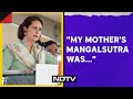 Lok Sabha Elections 2024 | On PMs Mangalsutra Remark, Priyanka Gandhi Points To Mother, Grandmother