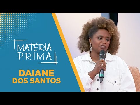 Matéria Prima | Daiane dos Santos | 07/05/2022