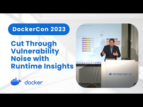 Cut Through Vulnerability Noise with Runtime Insights (DockerCon 2023)