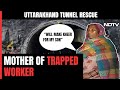 Uttarkashi Tunnel Rescue |Will Make Kheer For My Son: Trapped Workers Mother Ready To Welcome Him