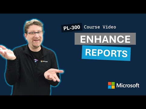 Enhance reports for user experience PL-300