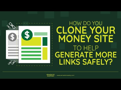 How Do You Clone Your Money Site To Help Generate More Links Safely?