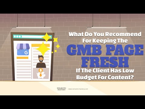 What Do You Recommend For Keeping The GMB Page Fresh If The Client Has Low Budget For Content?