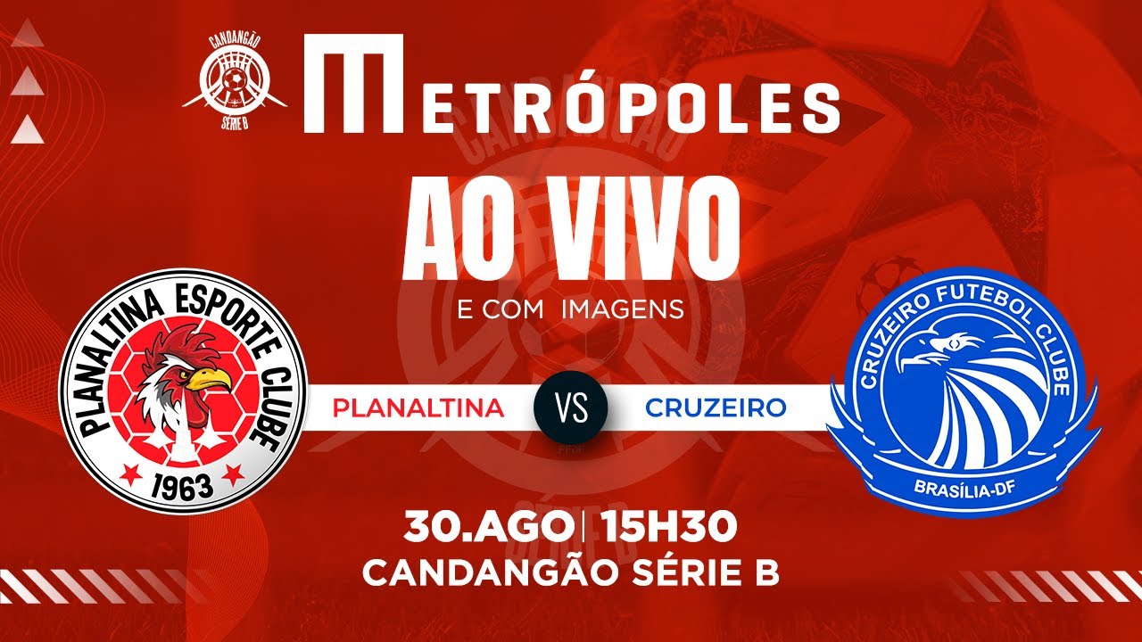 CANDANGÃO SÉRIE B AO VIVO COM IMAGENS   PLANALTINA x CRUZEIRO   300825