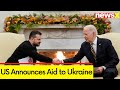 US Announces Aid to Ukraine | Amid Ongoing Russia-Ukraine War | NewsX