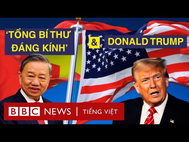 ĐÀM PHÁN TÔ LÂM - TRUMP: ĐẠT ĐƯỢC THỎA THUẬN, VIỆT NAM ‘GIẢM THUẾ BẰNG 0’